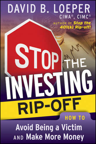 David Loeper B.. Stop the Investing Rip-off. How to Avoid Being a Victim and Make More Money