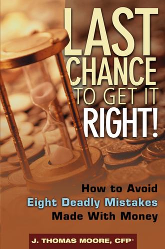 J. Moore Thomas. Last Chance to Get It Right!. How to Avoid Eight Deadly Mistakes Made with Money