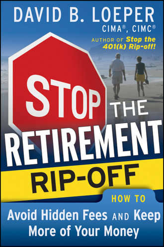 David Loeper B.. Stop the Retirement Rip-off. How to Avoid Hidden Fees and Keep More of Your Money