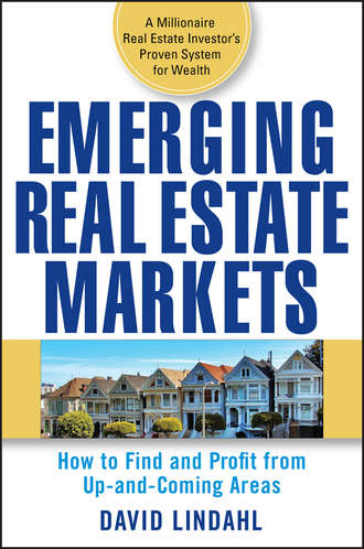 David  Lindahl. Emerging Real Estate Markets. How to Find and Profit from Up-and-Coming Areas