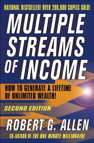 Robert G. Allen. Multiple Streams of Income. How to Generate a Lifetime of Unlimited Wealth