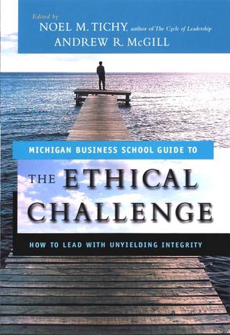 Andrew  McGill. The Ethical Challenge. How to Lead with Unyielding Integrity