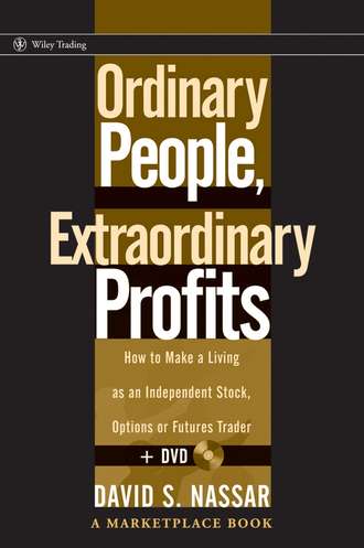 David Nassar S.. Ordinary People, Extraordinary Profits. How to Make a Living as an Independent Stock, Options, and Futures Trader