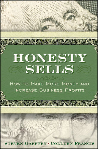 Steven  Gaffney. Honesty Sells. How To Make More Money and Increase Business Profits