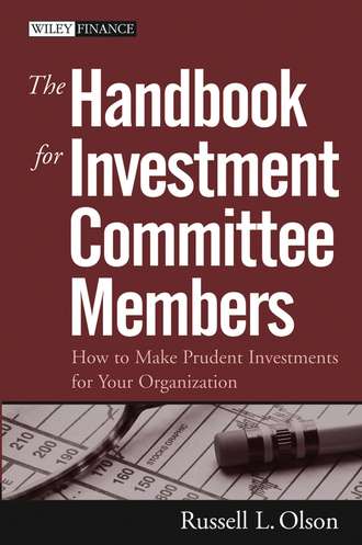 Russell Olson L.. The Handbook for Investment Committee Members. How to Make Prudent Investments for Your Organization