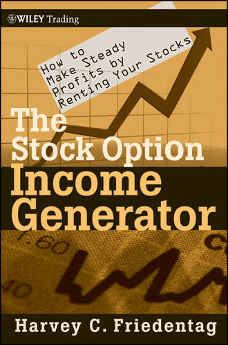 Harvey Friedentag C.. The Stock Option Income Generator. How To Make Steady Profits by Renting Your Stocks