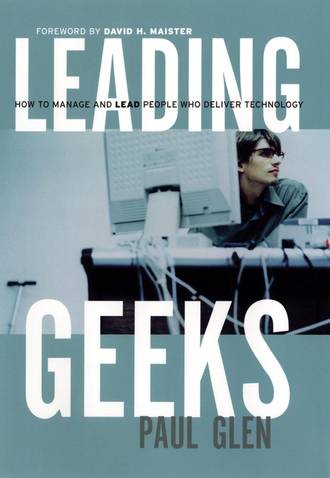 Paul  Glen. Leading Geeks. How to Manage and Lead the People Who Deliver Technology