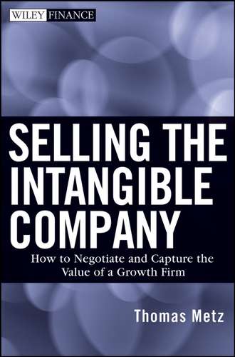Thomas  Metz. Selling the Intangible Company. How to Negotiate and Capture the Value of a Growth Firm