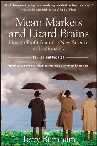 Terry  Burnham. Mean Markets and Lizard Brains. How to Profit from the New Science of Irrationality
