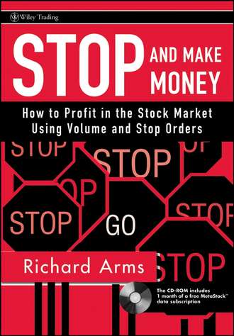 Richard Arms W.. Stop and Make Money. How To Profit in the Stock Market Using Volume and Stop Orders