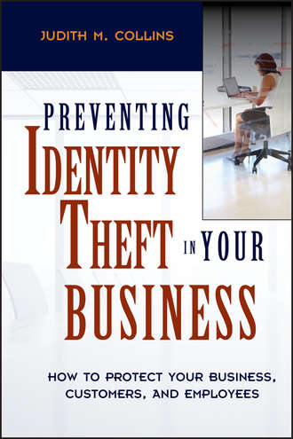 Judith Collins M.. Preventing Identity Theft in Your Business. How to Protect Your Business, Customers, and Employees