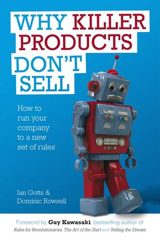 Ian  Gotts. Why Killer Products Don't Sell. How to Run Your Company to a New Set of Rules