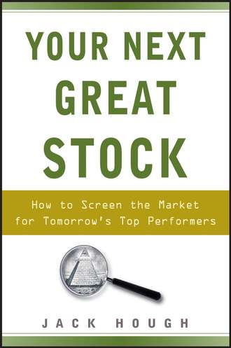 Jack  Hough. Your Next Great Stock. How to Screen the Market for Tomorrow's Top Performers