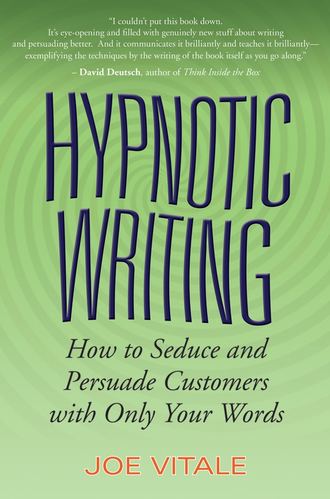 Joe Vitale. Hypnotic Writing. How to Seduce and Persuade Customers with Only Your Words