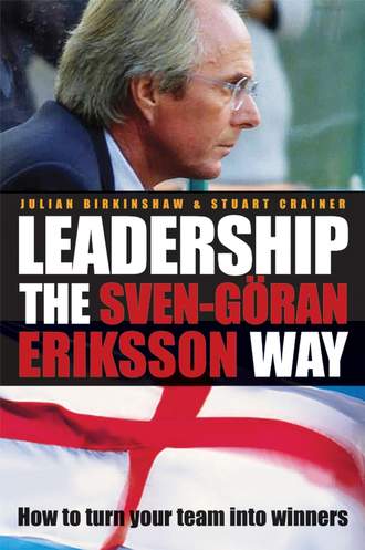 Julian  Birkinshaw. Leadership the Sven-G?ran Eriksson Way. How to Turn Your Team Into Winners