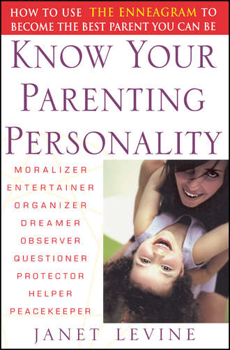 Janet  Levine. Know Your Parenting Personality. How to Use the Enneagram to Become the Best Parent You Can Be