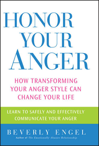 Beverly  Engel. Honor Your Anger. How Transforming Your Anger Style Can Change Your Life
