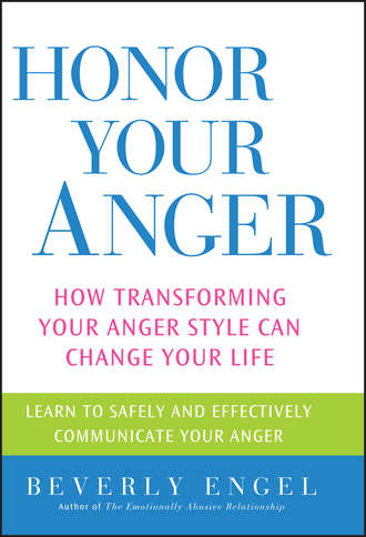 Honor Your Anger. How Transforming Your Anger Style Can Change Your Life. Beverly  Engel