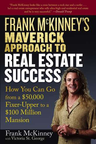 Victoria George St.. Frank McKinney's Maverick Approach to Real Estate Success. How You can Go From a $50,000 Fixer-Upper to a $100 Million Mansion