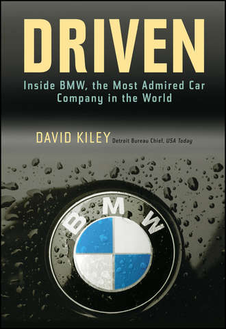 David  Kiley. Driven. Inside BMW, the Most Admired Car Company in the World