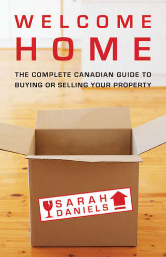 Sarah  Daniels. Welcome Home. Insider Secrets to Buying or Selling Your Property -- A Canadian Guide