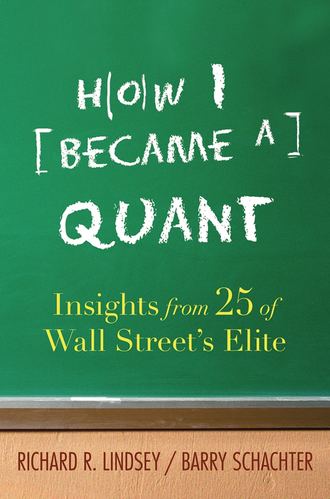 Barry  Schachter. How I Became a Quant. Insights from 25 of Wall Street's Elite