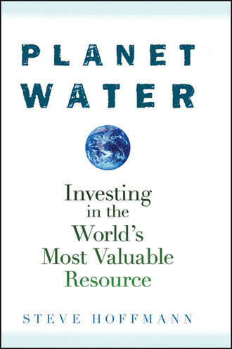 Steve  Hoffmann. Planet Water. Investing in the World's Most Valuable Resource