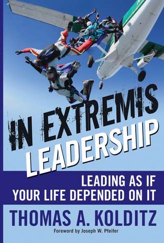 Thomas Kolditz A.. In Extremis Leadership. Leading As If Your Life Depended On It