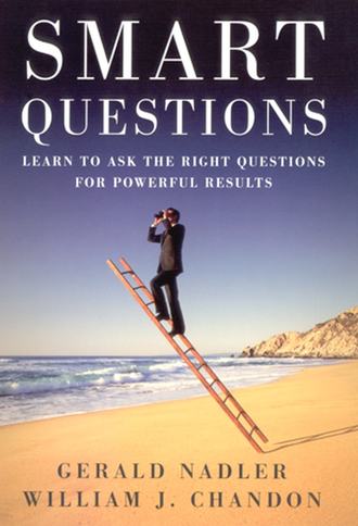 William  Chandon. Smart Questions. Learn to Ask the Right Questions for Powerful Results