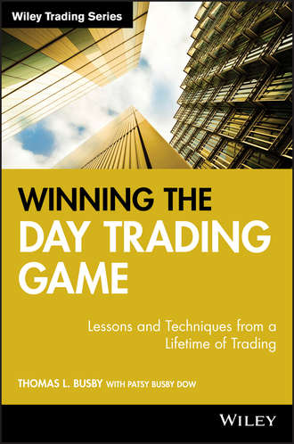 Patsy Dow Busby. Winning the Day Trading Game. Lessons and Techniques from a Lifetime of Trading