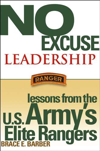 Brace Barber E.. No Excuse Leadership. Lessons from the U.S. Army's Elite Rangers