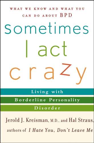 Hal  Straus. Sometimes I Act Crazy. Living with Borderline Personality Disorder