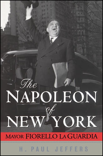 H. Paul Jeffers. The Napoleon of New York. Mayor Fiorello La Guardia