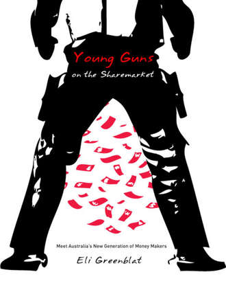 Eli  Greenblat. Young Guns on the Sharemarket. Meet Australia's New Generation of Money Makers