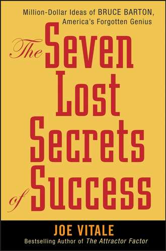 Joe Vitale. The Seven Lost Secrets of Success. Million Dollar Ideas of Bruce Barton, America's Forgotten Genius