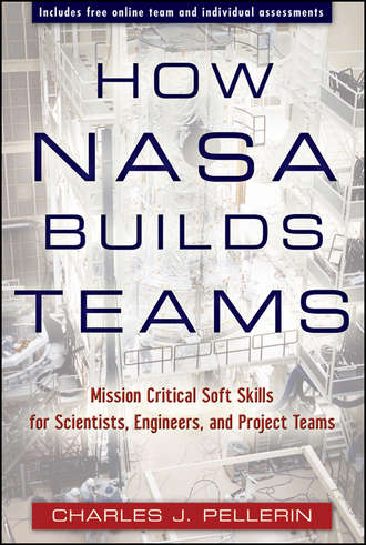 Charles Pellerin J.. How NASA Builds Teams. Mission Critical Soft Skills for Scientists, Engineers, and Project Teams