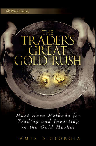 James  DiGeorgia. The Trader's Great Gold Rush. Must-Have Methods for Trading and Investing in the Gold Market