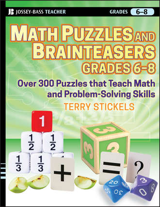 Terry  Stickels. Math Puzzles and Brainteasers, Grades 6-8. Over 300 Puzzles that Teach Math and Problem-Solving Skills