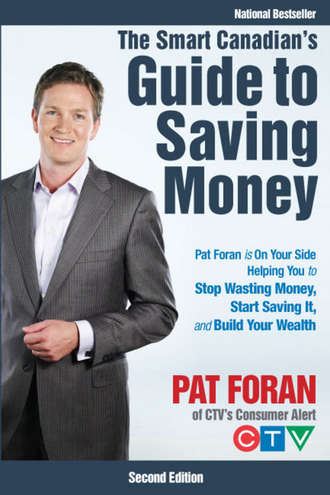 Pat  Foran. The Smart Canadian's Guide to Saving Money. Pat Foran is On Your Side, Helping You to Stop Wasting Money, Start Saving It, and Build Your Wealth