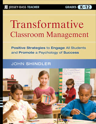 John  Shindler. Transformative Classroom Management. Positive Strategies to Engage All Students and Promote a Psychology of Success