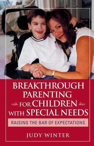 Judy  Winter. Breakthrough Parenting for Children with Special Needs. Raising the Bar of Expectations