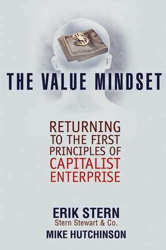 Erik  Stern. The Value Mindset. Returning to the First Principles of Capitalist Enterprise
