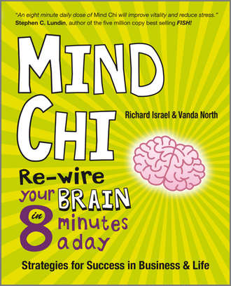 Vanda  North. Mind Chi. Re-wire Your Brain in 8 Minutes a Day -- Strategies for Success in Business and Life