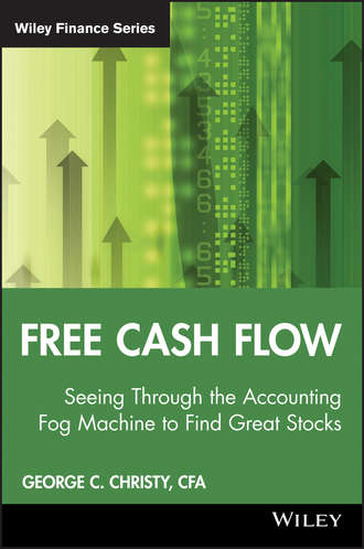 George Christy C.. Free Cash Flow. Seeing Through the Accounting Fog Machine to Find Great Stocks