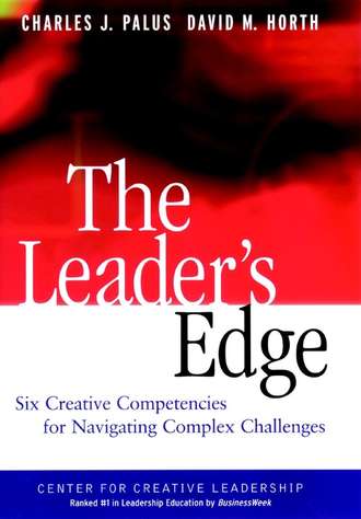 David Horth M.. The Leader's Edge. Six Creative Competencies for Navigating Complex Challenges