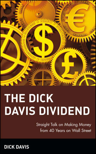Dick  Davis. The Dick Davis Dividend. Straight Talk on Making Money from 40 Years on Wall Street