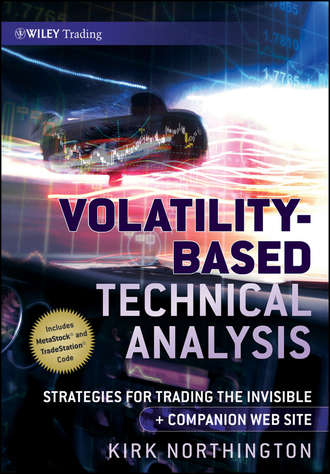 Kirk  Northington. Volatility-Based Technical Analysis. Strategies for Trading the Invisible