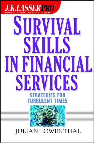 Julian  Lowenthal. J.K. Lasser Pro Survival Skills in Financial Services. Strategies for Turbulent Times