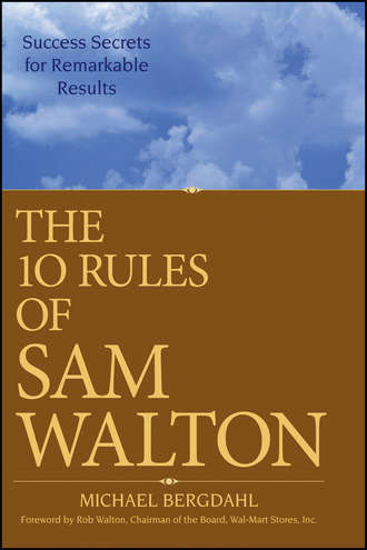 Michael  Bergdahl. The 10 Rules of Sam Walton. Success Secrets for Remarkable Results