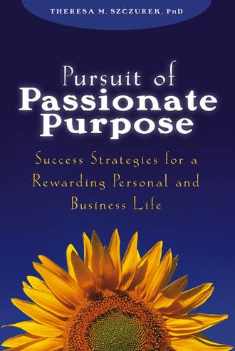 Theresa Szczurek M.. Pursuit of Passionate Purpose. Success Strategies for a Rewarding Personal and Business Life